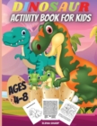Dinosaur Activity Book For Kids Ages 4-8 : Funny Dinosaur Activity Book: Coloring, Dot to Dot, Mazes, Copy the picture and more! - Book