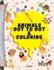 Animals Dot to Dot & Coloring : Attractive Drawing Animals and Coloring Book Fun Animals Coloring Workbook Connect the Dots Numbers Activity Book Easy Kids Dot To Dot Book Preschool to Kindergarten Ac - Book