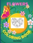 Flowers Coloring Book : Amazing Flowers Coloring Book For Adult, Girls And Teens, creative art with 100 inspiring floral - Book