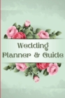 Wedding Planner and Guide : Wonderful Floral Guide to Organizing Your Dream Wedding, Wedding Planner Checklist Journal - Book