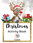 Christmas Activity Book : A Creative Holiday Coloring, Drawing, Maze, Search and Find Activities Book for Boys and Girls - Book