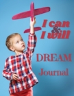 I Can and I Will - Dream Journal : Dream Notebook Journaling Your Dreams - Book