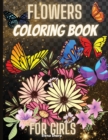 Flowes Coloring Book For Girls : Wonderful Flowers And Butterflies Coloring Book For Girls And Teens - Book