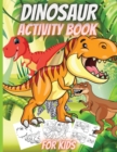 Dinosaur Activity Book For Kids : Funny Dinosaur Activity Book: Coloring, Dot to Dot, Mazes, Copy the picture and more! - Book