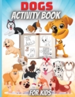 Dogs Activity Book For Kids : A Fun Kid Workbook Game For Learning, Coloring, Mazes, Dot to Dot and More - Book
