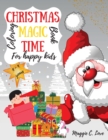 Christmas Magic Time Coloring Book for Happy Kids : Amazing & Funny Christmas Coloring Book Gift for Kids, the Perfect Present for your Toddlers, Girls or Boys, 4-9 ages, with more than 80 cheerful, e - Book