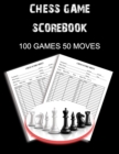 Chess Game Scorebook : 100 Games 50 Moves Chess Notation Book, Notation Pad - Book