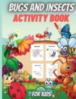 Bugs And Insects Activity Book For Kids : Coloring Pages of Insects, Dot-to-Dot, Mazes, Copy the picture and more, for ages 4-8,8-12. - Book