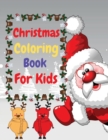 Christmas Coloring Book For Kids : Easy and Relaxing Coloring Book For Kids Age 2-4,4-8 Fun Children's Christmas Gift or Present for Toddlers & Kids. - Book