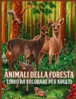 Animali Della Foresta : Incredibile Libro da Colorare per Adulti con Animali della Foresta con Adorabili Creature della Foresta come Orsi, Uccelli, Cervi e altro (per Alleviare lo Stress e Rilassarsi) - Book