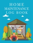 Home Maintenance Log Book : Record All Your Important Information, Home Maintenance, Home Journal, Home Repair Books - Book