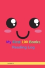 My First 100 Books Reading Log 126 pages6x9-Inches : Reading log journal for kids Reading Journal Kids Book Journal for kids Reading Journals for Book Lovers126 pages6x9 - Book