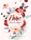 Flores Libro de Colorear : Flores increibles, racimos y una variedad de disenos de flores, disenos de flores que alivian el estres para la relajacion - Book