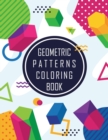 Geometric Shapes and Patterns Coloring Book : Designs to help release your creative side, Adult Coloring Pages with Geometric Designs, Geometric Patterns - Book