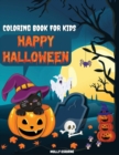 Happy Halloween Coloring Book For Kids : Amazing Collection of Halloween Coloring Pages For Girls and Boys of All Ages Fun, Cute, Spooky & Scary Things for Kids (Toddlers & Preschoolers) Witches, Ghos - Book