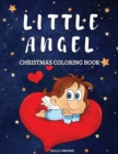 Little Angel Christmas Coloring Book : Cute Angels Coloring Illustrations Christmas Coloring Pages For Toddlers And Kids Christmas Gift For Boys And Girls To Enjoy The Holiday Season Cute, Easy & Fun - Book
