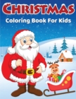 Christmas Coloring Book for Kids : 60 Cute, Easy & Fun Christmas Coloring Pages for Kids, Boys and Girls Christmas Gift For Kids, Children and Preschoolers To Enjoy The Holiday Season Beautiful Pages - Book