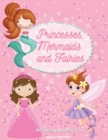 Princesses, Mermaids and Fairies : Coloring Book for Girls: Amazing Coloring Book for Toddlers and Girls Ages 3-6 with Magical Fairies, Mermaids and Princess illustrations: Coloring Book for Girls: - Book