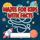 Mazes For Kids Activity Book With Facts : An Amazing Maze Activity Book for Kids (Maze Books for Kids) - Book