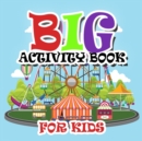 Big Activity Books for Kids : Fun Activities Workbook Game For Everyday Learning, Coloring, Dot to Dot, Puzzles, Mazes, Word Search and More! - Book