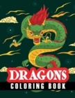 Dragons Coloring Book : Amazing Dragons Coloring Book, Mystical Animals Coloring Book, Stress Relieving and Relaxation Coloring Book - Book
