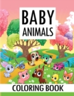Baby Animals Coloring Book : Amazing Animals Coloring Book, Stress Relieving and Relaxation Coloring Book with Beautiful Illustrations of Animals and Their Babies - Book