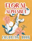 Floral Alphabet Coloring Book : Language Alphabet Coloring Book: This Coloring Book Has 40 Designs With Many Kinds Of Lovely Flowers With ABC Alphabet And Amazing Coloring Letters (Large Print: Adult - Book