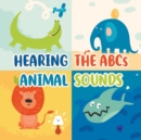 Hearing the ABCs Animal Sounds : Animal Books For Toddlers - Book