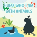 Guess Who I Am With Animals : A Fun Learning Activity, Picture and Guessing Game For Kids Ages 2-5, Toddler and Preschool - Book