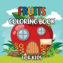 Fruits Coloring Book For Kids : Fun Fruits Designs Amazing Vegetable Designs to Color for Stress Relief and Relaxation Fruits Coloring Book Boys and Girls (Colouring Book for Children) - Book