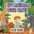 I Spy Animals with Facts for Kids : Activity Book For Kids / Picture Game A-Z / Guessing for Kids / With Facts - Book