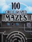 100 Circle Shaped Mazes : Maze Madness 100 Mazes: Large 8.5x11 featuring Circle shaped Mazes - Book