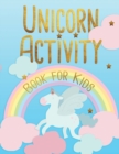 Unicorn Activity Book for Kids : Fun and Educational Children's Workbook for Ages 4-8, Coloring, Spot the Difference, Mazes and More - Book