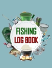 Fishing Log Book : Fishing Journal for Kids and Adults, Track Your Fishing Trips, Catches and the Ones That Got Away - Book