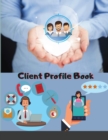 Client Profile Book : 134 page Clients, Record Customers Information, Client Data Organizer, Tracker for Hair Stylist Formula, Nail Salon and Small Business - Book