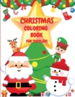 Toddler Christmas Coloring Book : Big Christmas Coloring Book For Toddlers with 48 Wonderful Christmas Coloring Pages Including Santa Claus, Snowman, Elves & Christmas Trees Designs Fun Children's Chr - Book