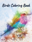 Birds Coloring Book : Amazing Birds Pictures to Color, Unique, Beautiful and Realistic Bird Designs perfect for Stress Relieving and Relaxation! - Book