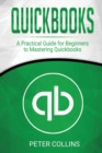 Quickbooks : A Practical Guide for Beginners To Mastering Quickbooks - Book