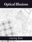 Optical Illusions Coloring Book : Mesmerizing Abstract Designs, The Art of Drawing Visual Illusions, Optical Illusions Activity Book - Book