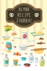 Blank Recipe Journal : Blank Recipe Books to Write In Favorite Recipes and Meals, Make Your Own Cookbook - Book