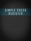 Simple Check Register : Check Book Log, Register Checks, Checking Account Payment Record Tracker Manage Cash Going In and Out Simple Accounting Book Personal Money Management - Book