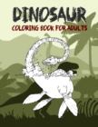 Dinosaur Coloring Book for Adult : Coloring book for Adults and Kids: Coloring Book For Grown-Ups A Dinosaur Coloring Pages - Book