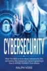 Cybersecurity : What YOU NEED to Know about Cybersecurity, Ethical Hacking, Risk Assessment, Social Engineering & How to DEFEND YOURSELF from Attacks - Book