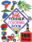 The BIG Toddler Coloring Book - 100 things - Vol. 5 - 100 Coloring Pages! Easy, LARGE, GIANT Simple Pictures. Early Learning. Coloring Books for Toddlers, Preschool and Kindergarten, Kids Ages 2-4 - Book