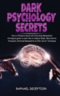 Dark Psychology : How to Influence anyone and Stop being Manipulated. Strategical guide to Learn How to Analyze People, Mind Control, Persuasion, Emotional Manipulation & other Secret Techniques - Book
