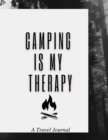 Camping Is My Therapy : A Travel Journal: Amazing Camping Journal Log Book / Notebook / RV / Perfect Journal For Campers, Camping Lovers and Travel Fans. Makes A Wonderful Camping Journal Planner for - Book