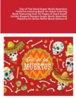 Day of The Dead Sugar Skulls Seamless Patterns Coloring Book : An Adult Coloring Book Featuring Over 30 Pages of Giant Super Jumbo Elegant Designs Sugar Skulls Seamless Patterns for Stress Relief (Boo - Book
