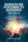 Borderline Personality Disorder Workbook : A Guide on Dialectical Behavioral Therapy for Emotion Regulation Skills, PTSD, Somatic Psychology. How to Manage BPD with Practical Exercises and Questions. - Book