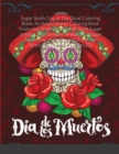 Sugar Skulls Day of The Dead Coloring Book : An Adult Horror Coloring Book Featuring Over 30 Pages of Giant Super Jumbo Large Designs of Beautiful Sugar Skulls Day of the Dead to Color for Stress Reli - Book