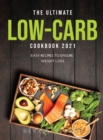 The Ultimate Low-Carb Cookbook 2021 : Easy Recipes to Ensure Weight Loss - Book